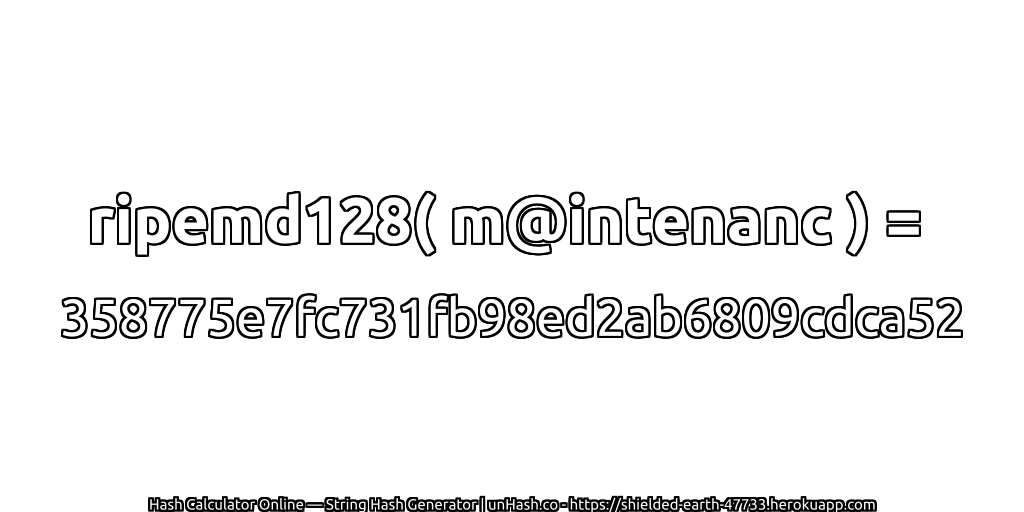 ripemd128( m@intenanc ) = 358775e7fc731fb98ed2ab6809cdca52 | unHash.co