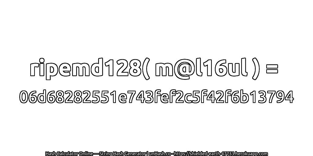 ripemd128( m@l16ul ) = 06d68282551e743fef2c5f42f6b13794 | unHash.co