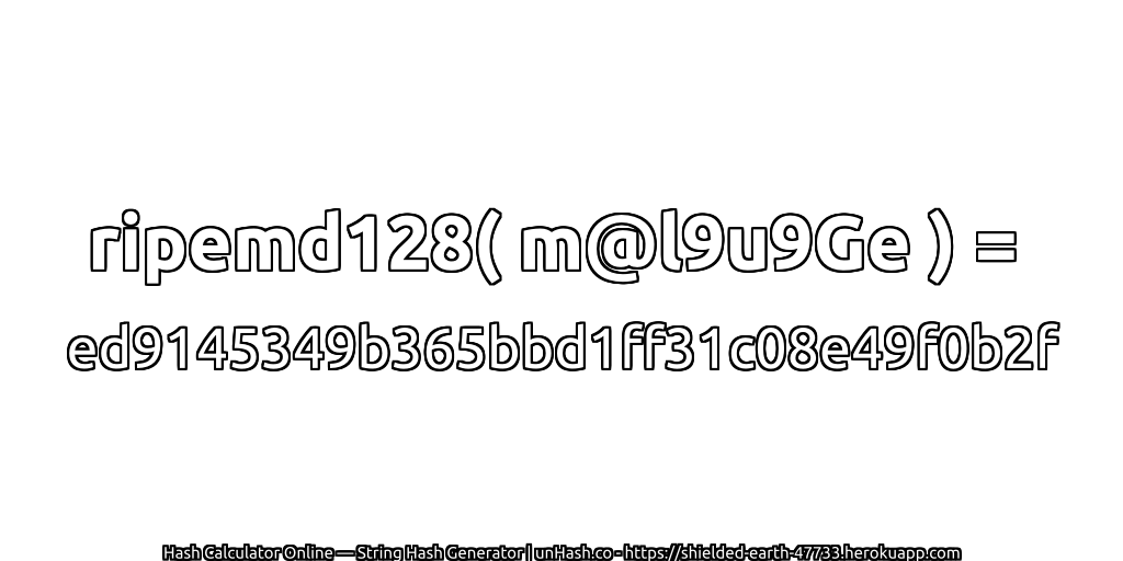 ripemd128( m@l9u9Ge ) = ed9145349b365bbd1ff31c08e49f0b2f | unHash.co