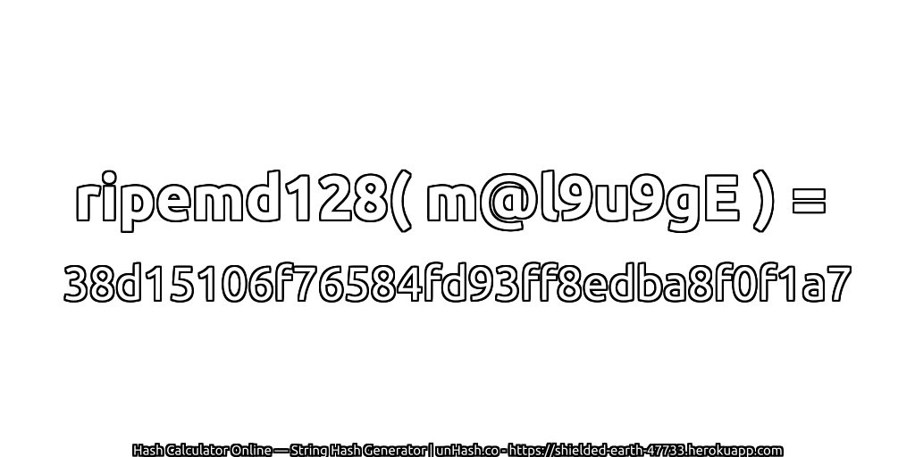 ripemd128( m@l9u9gE ) = 38d15106f76584fd93ff8edba8f0f1a7 | unHash.co