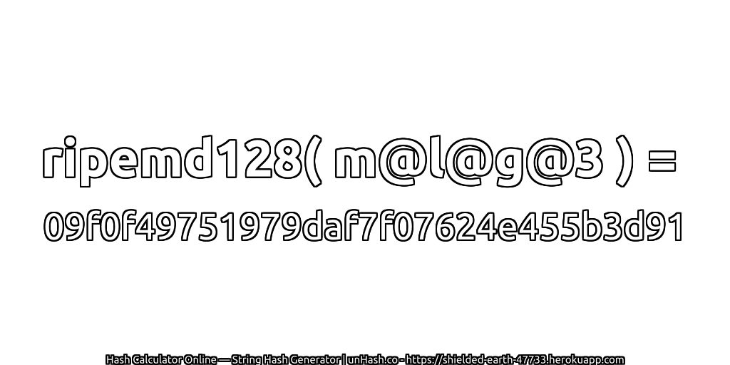 ripemd128( m@l@g@3 ) = 09f0f49751979daf7f07624e455b3d91 | unHash.co