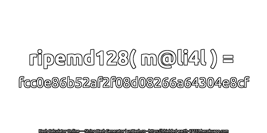 ripemd128( m@li4l ) = fcc0e86b52af2f08d08266a64304e8cf | unHash.co