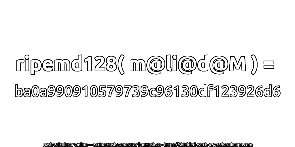 ripemd128( m@li@d@M ) = ba0a990910579739c96130df123926d6 | unHash.co