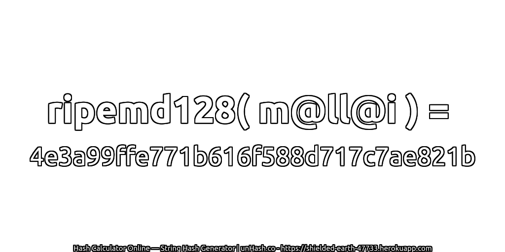 ripemd128( m@ll@i ) = 4e3a99ffe771b616f588d717c7ae821b | unHash.co