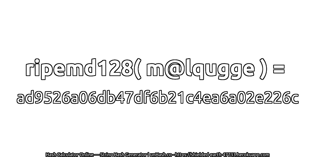 ripemd128( m@lqugge ) = ad9526a06db47df6b21c4ea6a02e226c | unHash.co
