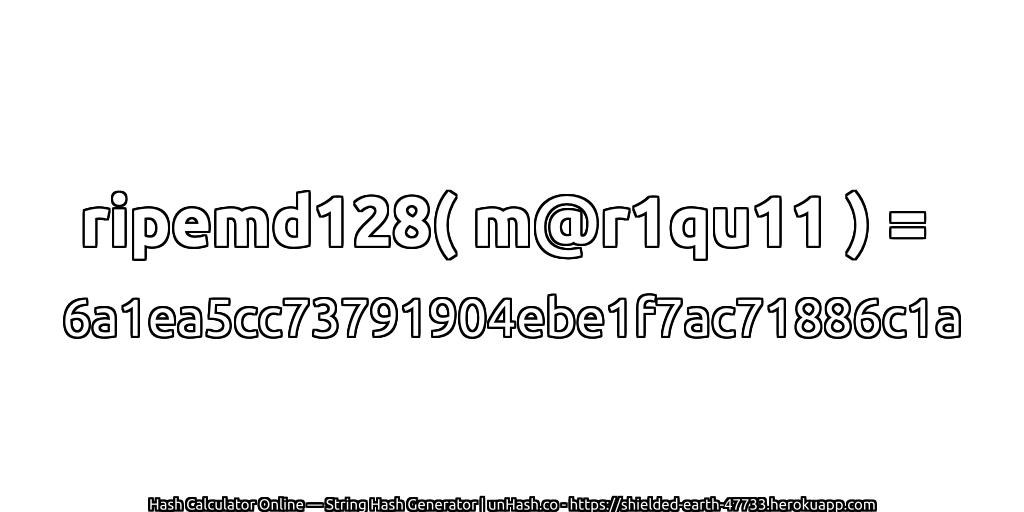 ripemd128( m@r1qu11 ) = 6a1ea5cc73791904ebe1f7ac71886c1a | unHash.co