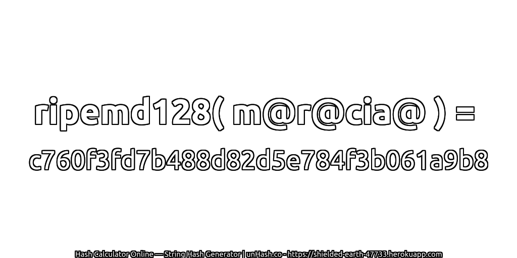 ripemd128( m@r@cia@ ) = c760f3fd7b488d82d5e784f3b061a9b8 | unHash.co