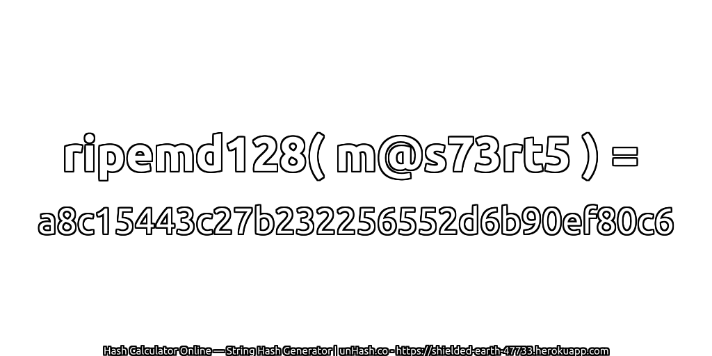 ripemd128( m@s73rt5 ) = a8c15443c27b232256552d6b90ef80c6 | unHash.co