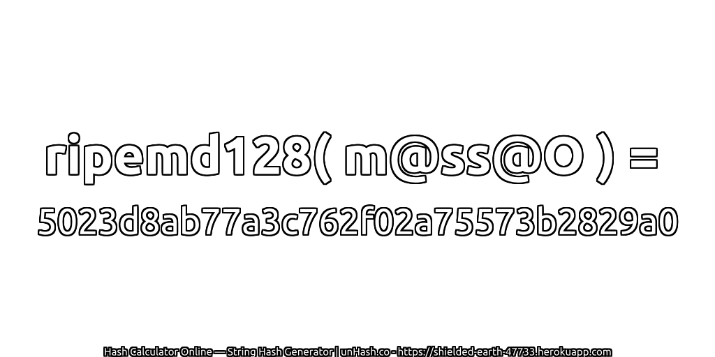 ripemd128( m@ss@O ) = 5023d8ab77a3c762f02a75573b2829a0 | unHash.co