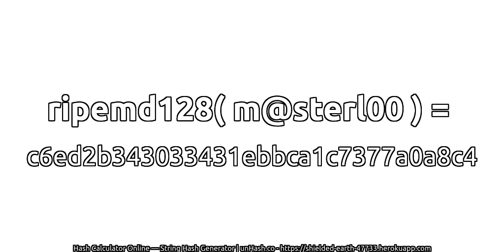 ripemd128( m@sterl00 ) = c6ed2b343033431ebbca1c7377a0a8c4 | unHash.co