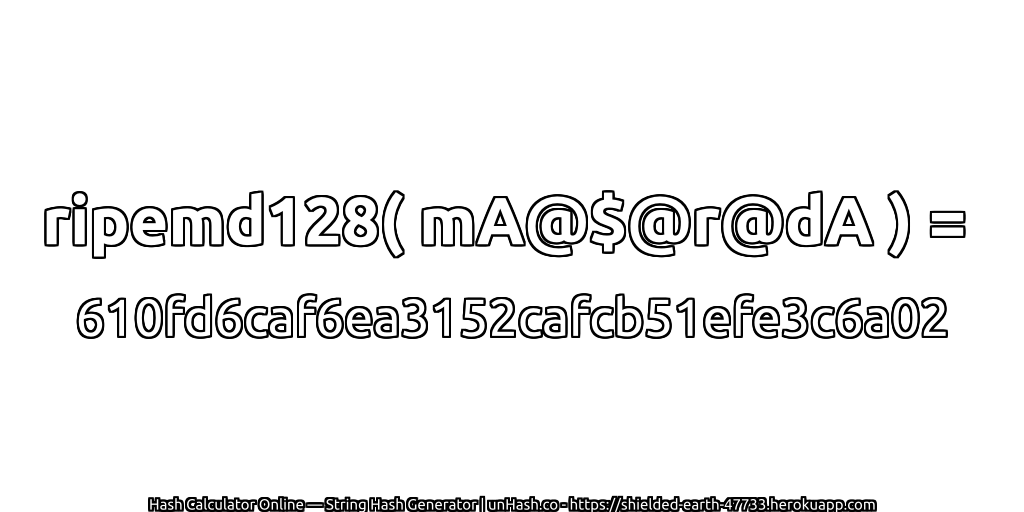 ripemd128( mA@$@r@dA ) = 610fd6caf6ea3152cafcb51efe3c6a02 | unHash.co