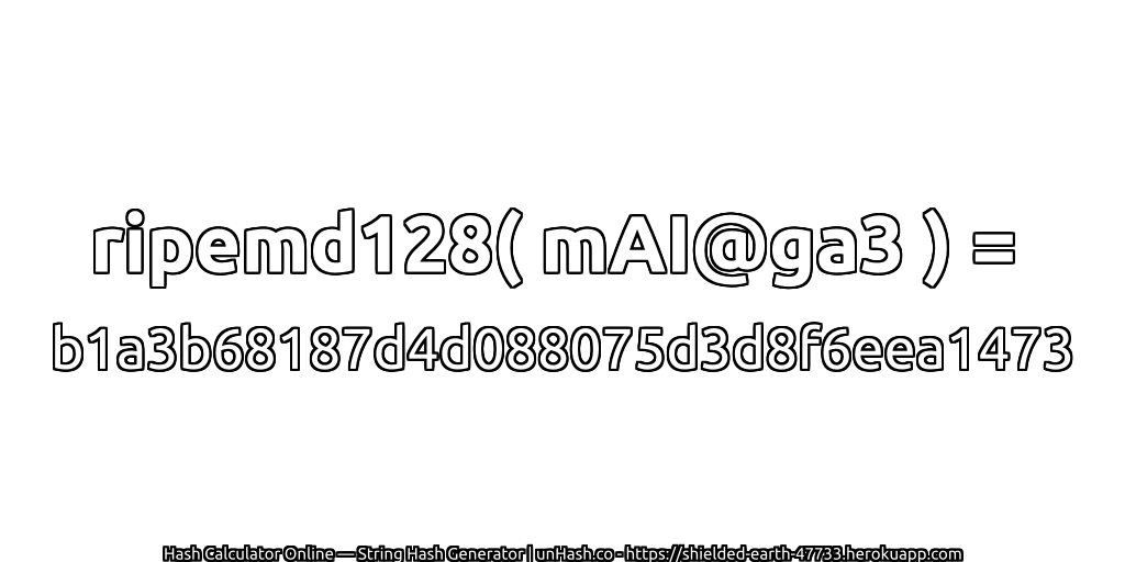 ripemd128( mAI@ga3 ) = b1a3b68187d4d088075d3d8f6eea1473 | unHash.co