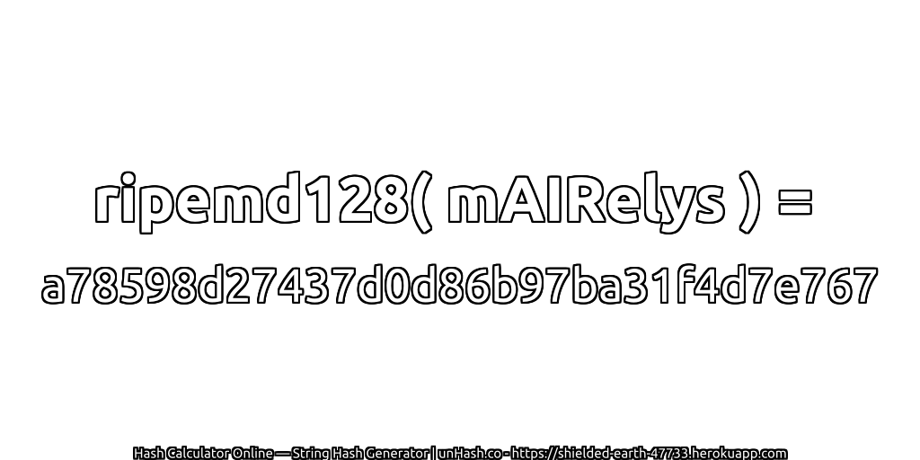ripemd128( mAIRelys ) = a78598d27437d0d86b97ba31f4d7e767 | unHash.co