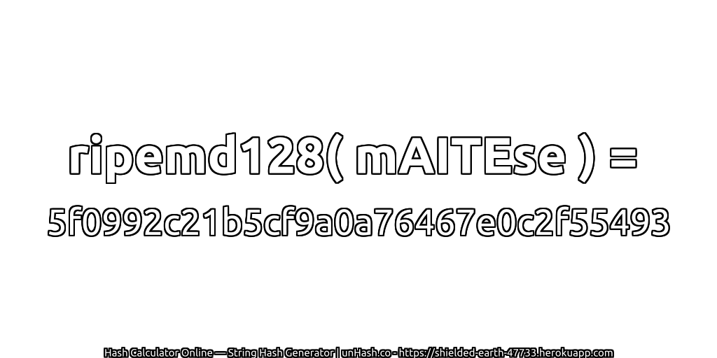 ripemd128( mAITEse ) = 5f0992c21b5cf9a0a76467e0c2f55493 | unHash.co