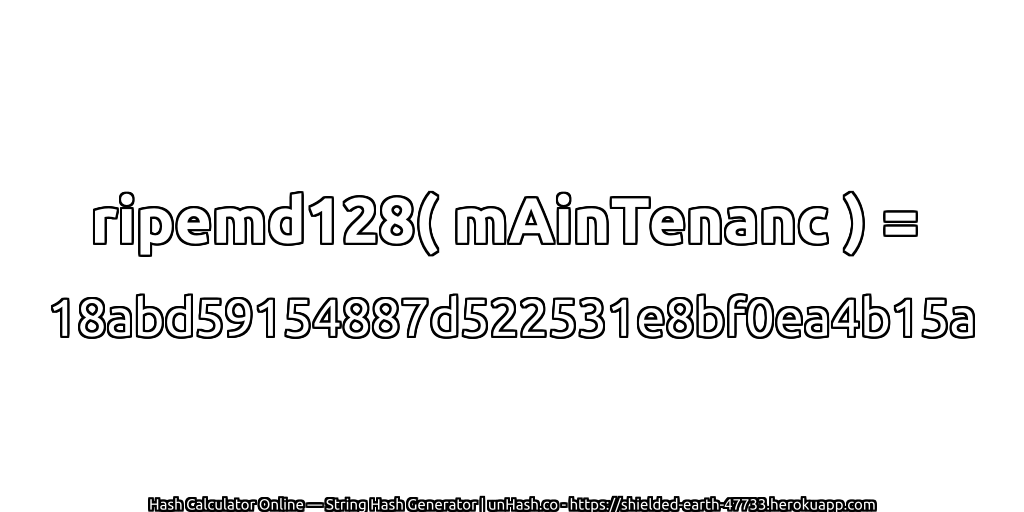 ripemd128( mAinTenanc ) = 18abd59154887d522531e8bf0ea4b15a | unHash.co