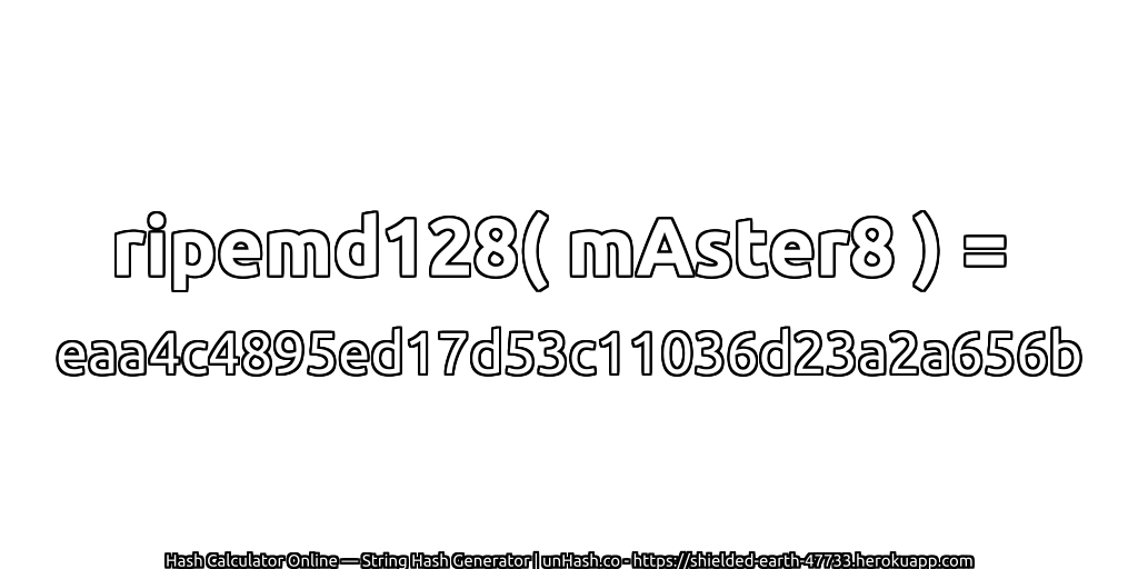 ripemd128( mAster8 ) = eaa4c4895ed17d53c11036d23a2a656b | unHash.co
