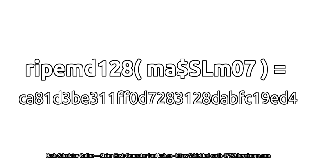 ripemd128( ma$SLm07 ) = ca81d3be311ff0d7283128dabfc19ed4 | unHash.co
