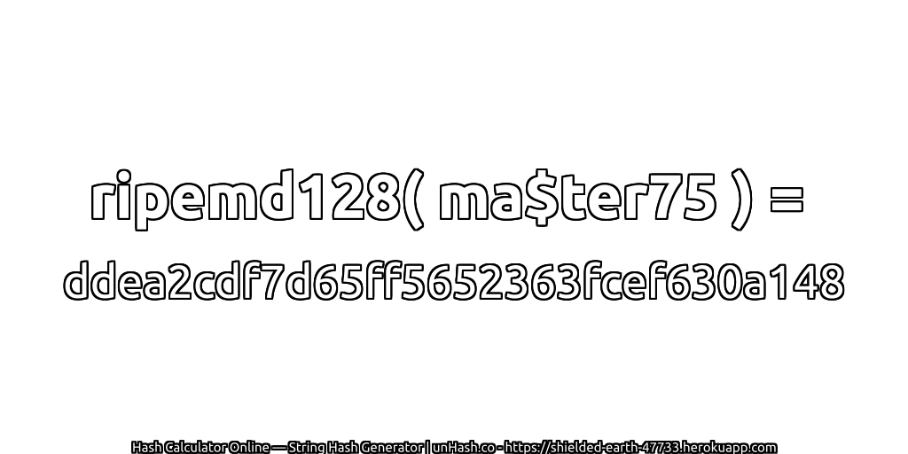 ripemd128( ma$ter75 ) = ddea2cdf7d65ff5652363fcef630a148 | unHash.co
