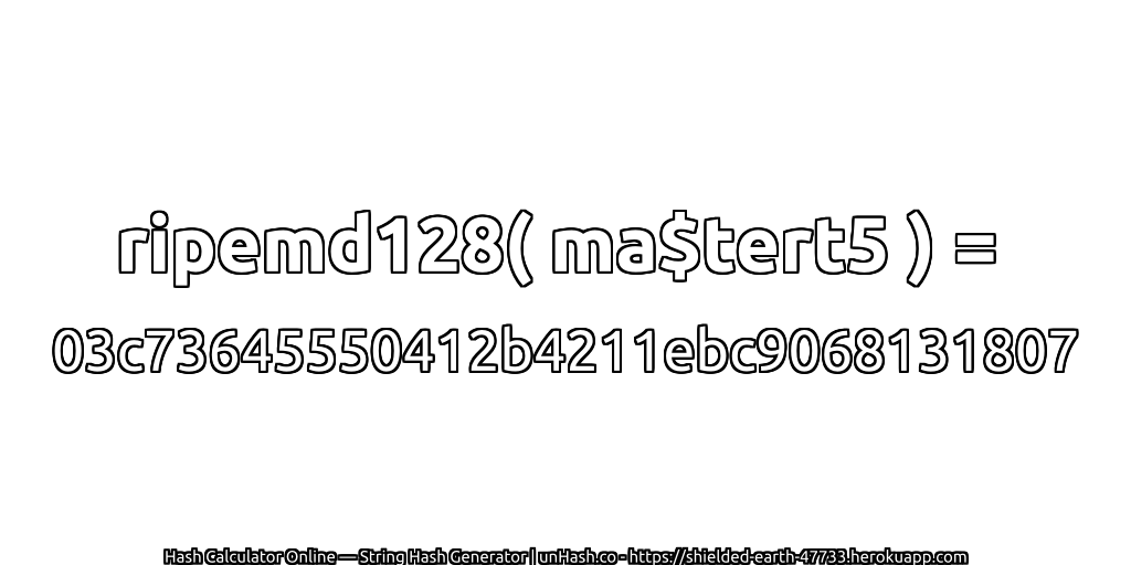 ripemd128( ma$tert5 ) = 03c73645550412b4211ebc9068131807 | unHash.co