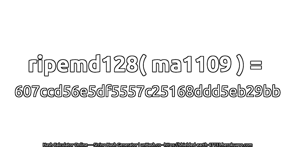 ripemd128( ma1109 ) = 607ccd56e5df5557c25168ddd5eb29bb | unHash.co