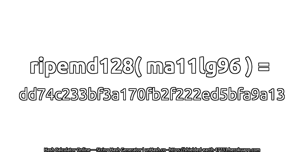 ripemd128( ma11lg96 ) = dd74c233bf3a170fb2f222ed5bfa9a13 | unHash.co