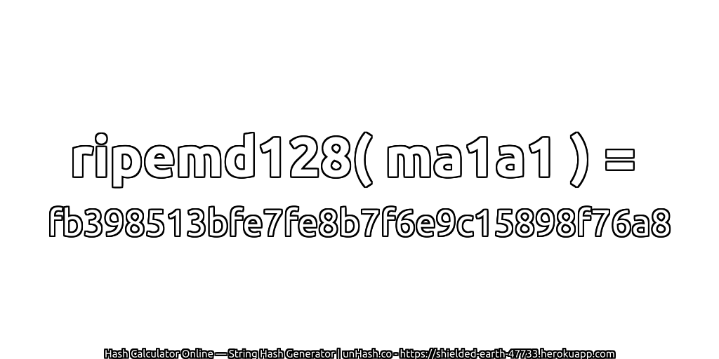 ripemd128( ma1a1 ) = fb398513bfe7fe8b7f6e9c15898f76a8 | unHash.co
