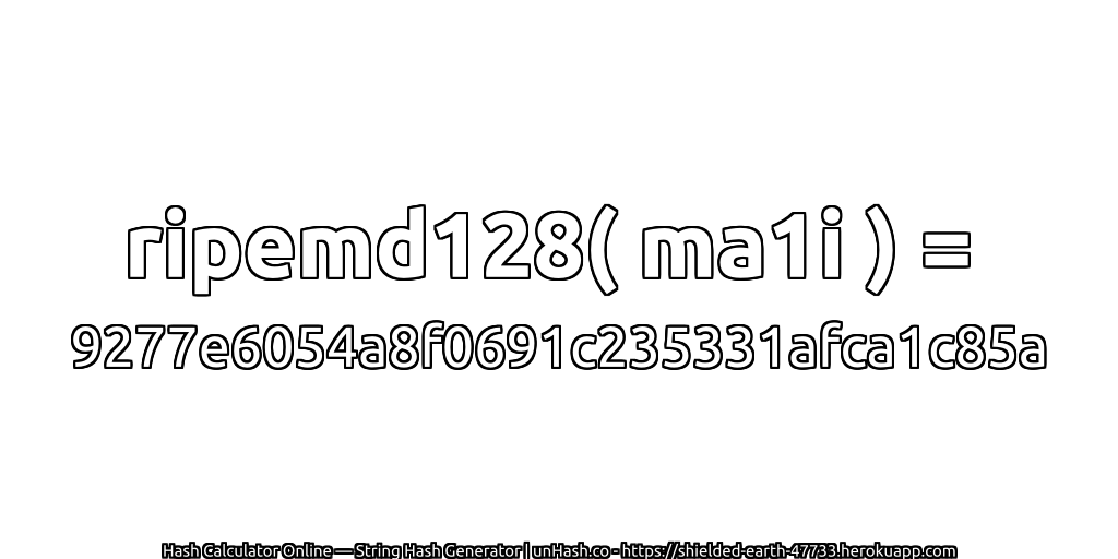 ripemd128( ma1i ) = 9277e6054a8f0691c235331afca1c85a | unHash.co