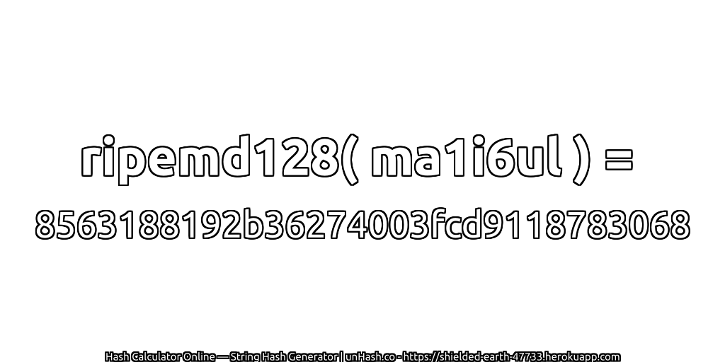 ripemd128( ma1i6ul ) = 8563188192b36274003fcd9118783068 | unHash.co