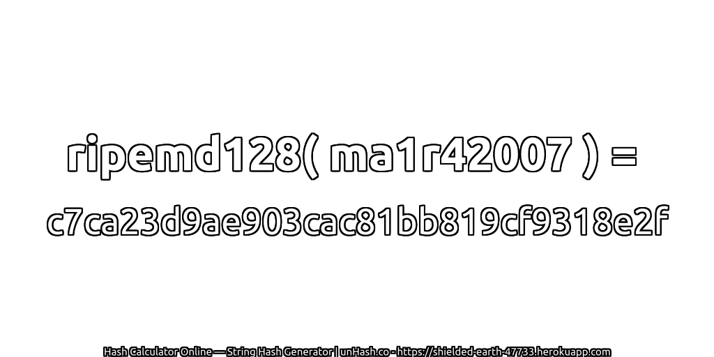 ripemd128( ma1r42007 ) = c7ca23d9ae903cac81bb819cf9318e2f | unHash.co