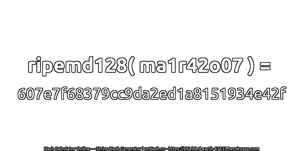 ripemd128( ma1r42o07 ) = 607e7f68379cc9da2ed1a8151934e42f | unHash.co