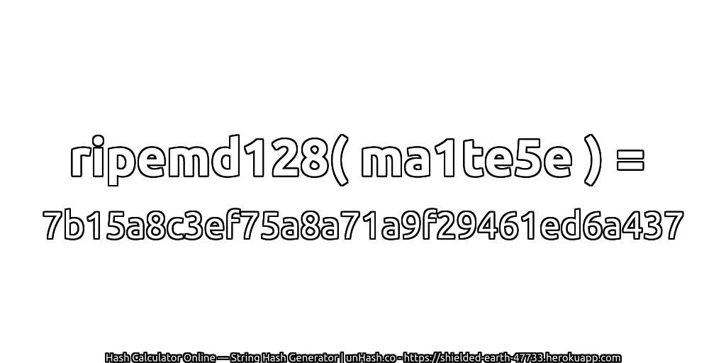 ripemd128( ma1te5e ) = 7b15a8c3ef75a8a71a9f29461ed6a437 | unHash.co