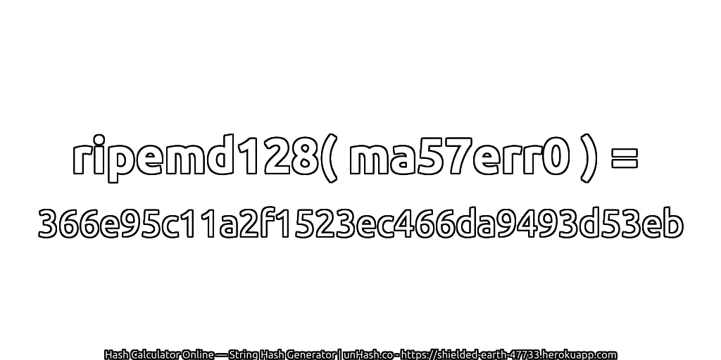 ripemd128( ma57err0 ) = 366e95c11a2f1523ec466da9493d53eb | unHash.co