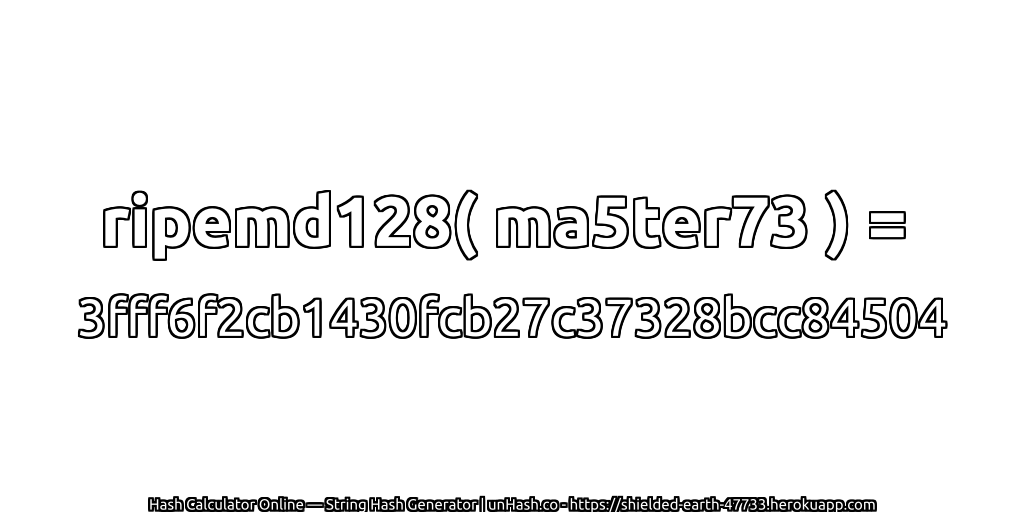 ripemd128( ma5ter73 ) = 3fff6f2cb1430fcb27c37328bcc84504 | unHash.co
