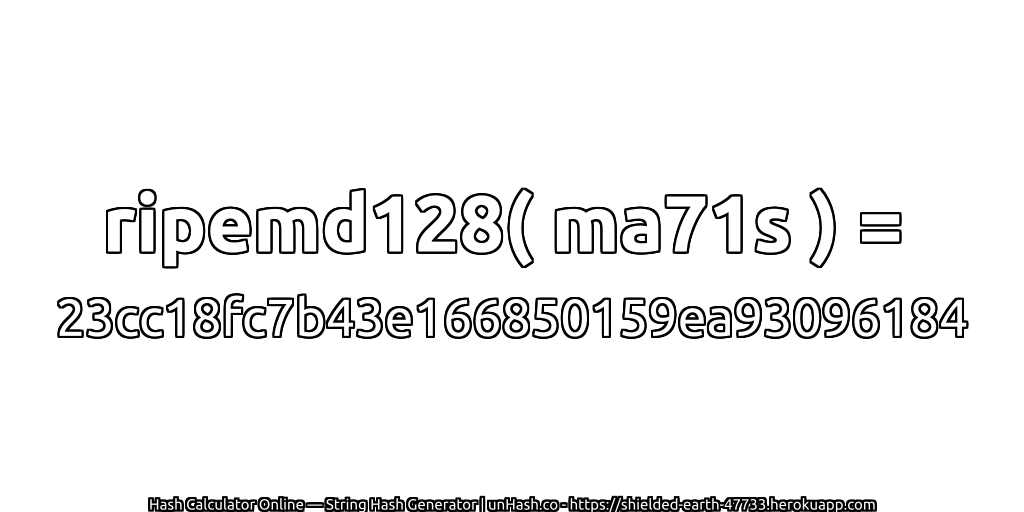 ripemd128( ma71s ) = 23cc18fc7b43e166850159ea93096184 | unHash.co