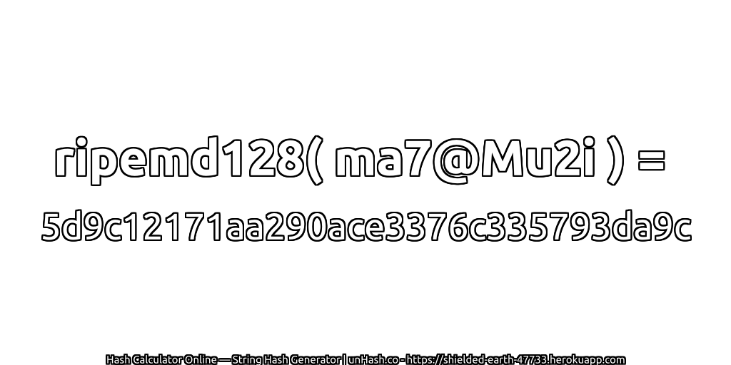 ripemd128( ma7@Mu2i ) = 5d9c12171aa290ace3376c335793da9c | unHash.co