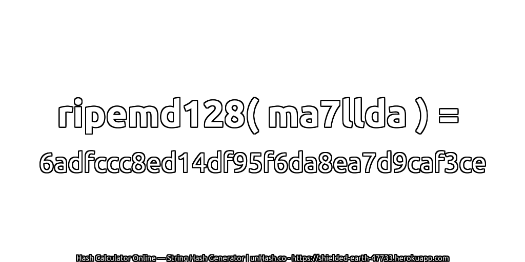 ripemd128( ma7llda ) = 6adfccc8ed14df95f6da8ea7d9caf3ce | unHash.co