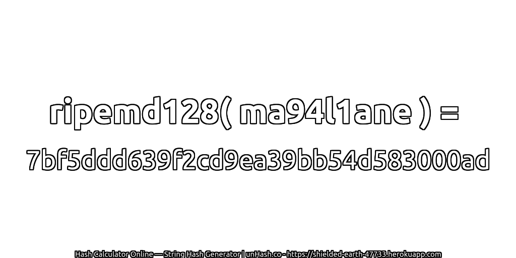 ripemd128( ma94l1ane ) = 7bf5ddd639f2cd9ea39bb54d583000ad | unHash.co