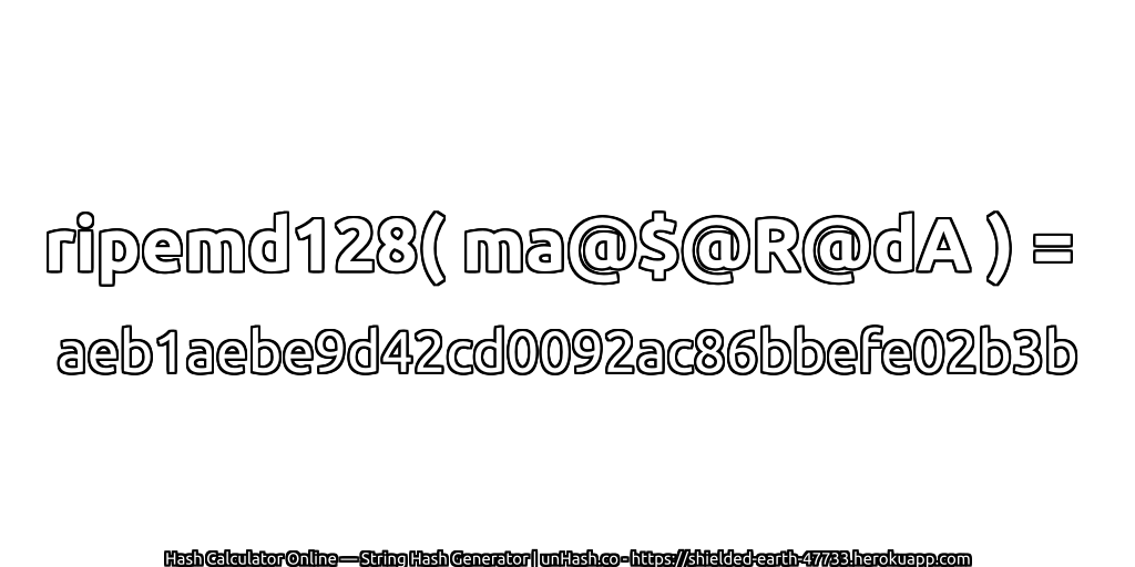 ripemd128( ma@$@R@dA ) = aeb1aebe9d42cd0092ac86bbefe02b3b | unHash.co