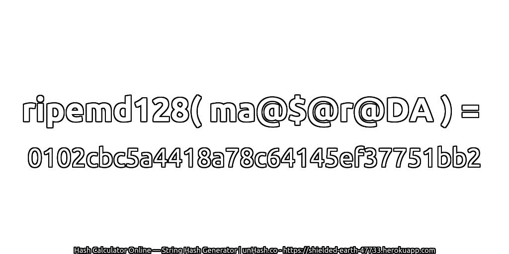 ripemd128( ma@$@r@DA ) = 0102cbc5a4418a78c64145ef37751bb2 | unHash.co