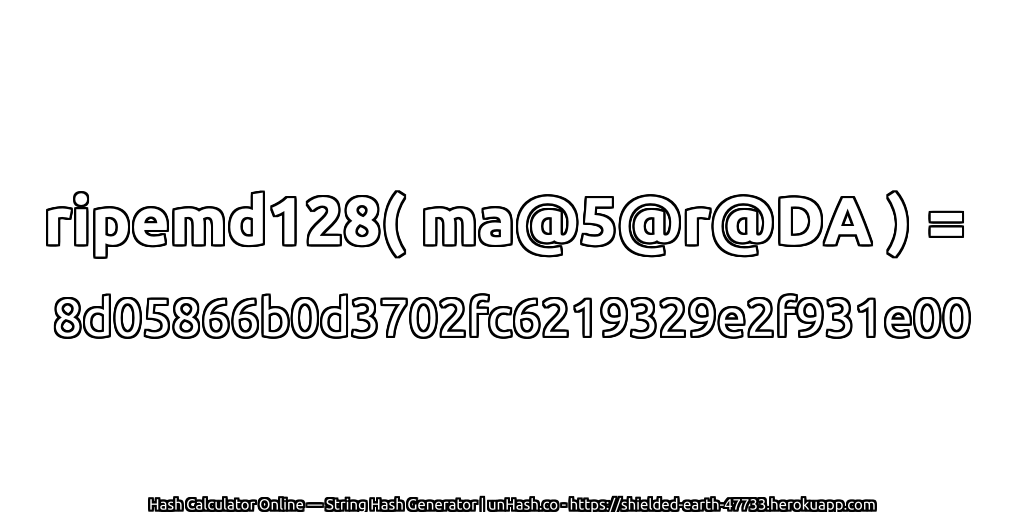 ripemd128( ma@5@r@DA ) = 8d05866b0d3702fc6219329e2f931e00 | unHash.co
