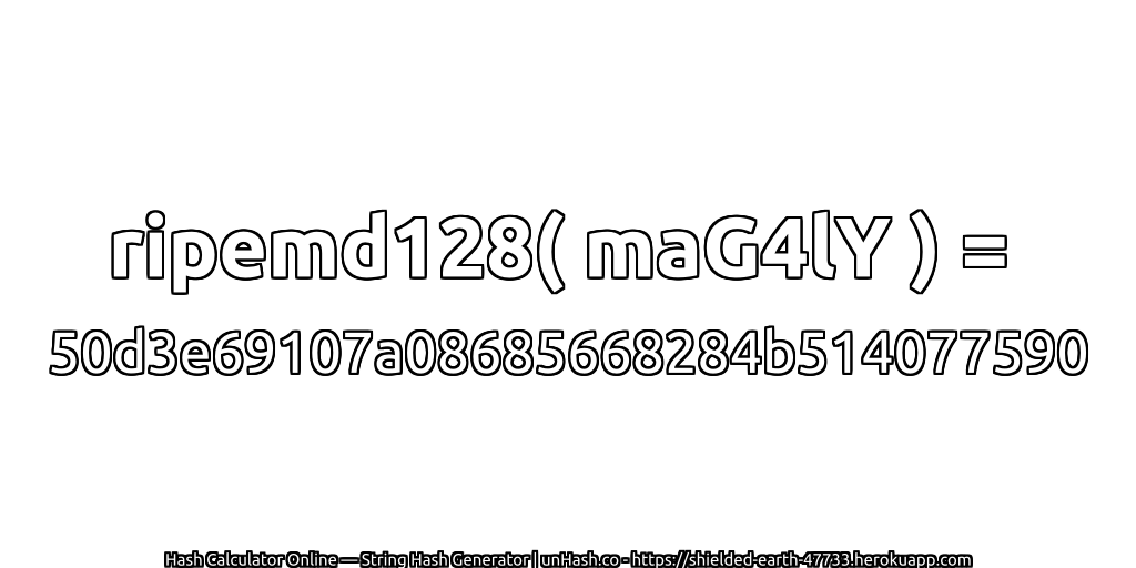 ripemd128( maG4lY ) = 50d3e69107a08685668284b514077590 | unHash.co