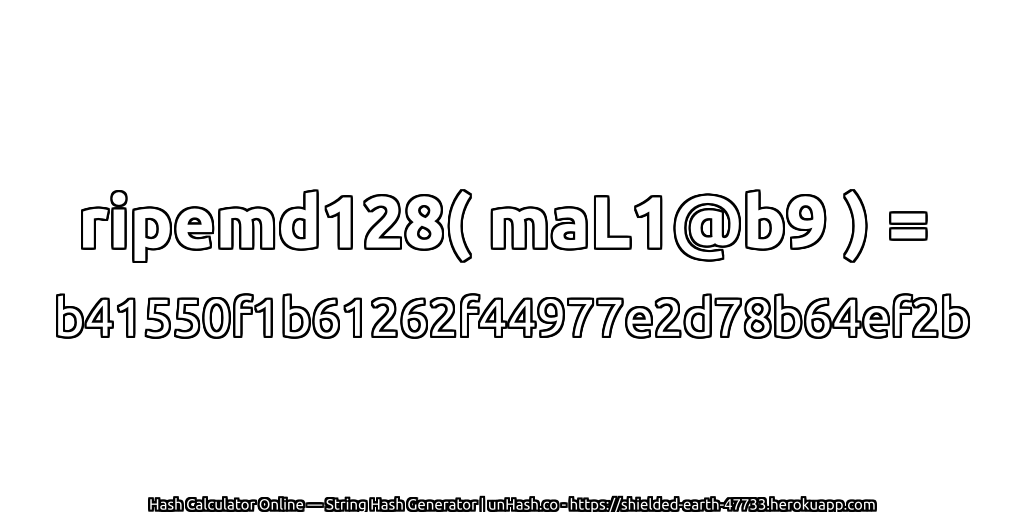 ripemd128( maL1@b9 ) = b41550f1b61262f44977e2d78b64ef2b | unHash.co