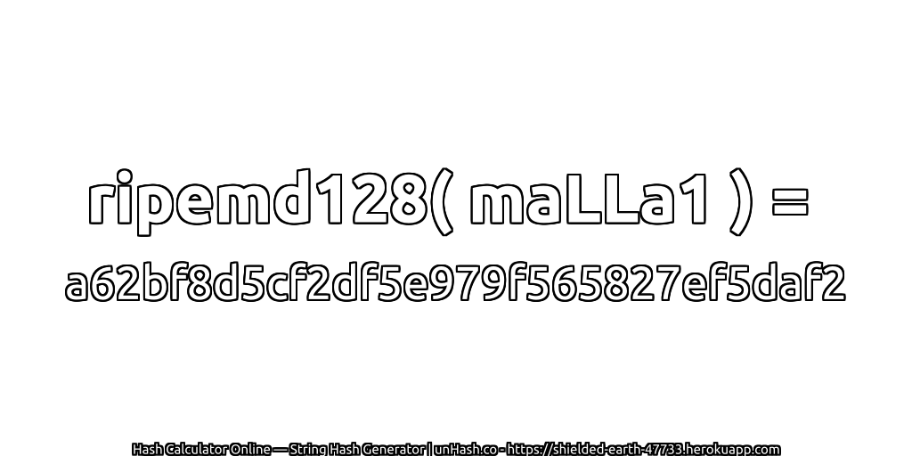 ripemd128( maLLa1 ) = a62bf8d5cf2df5e979f565827ef5daf2 | unHash.co