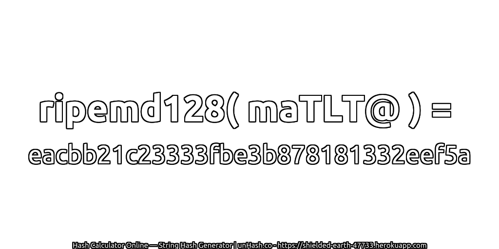 ripemd128( maTLT@ ) = eacbb21c23333fbe3b878181332eef5a | unHash.co