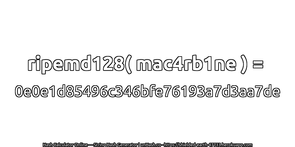 ripemd128( mac4rb1ne ) = 0e0e1d85496c346bfe76193a7d3aa7de | unHash.co