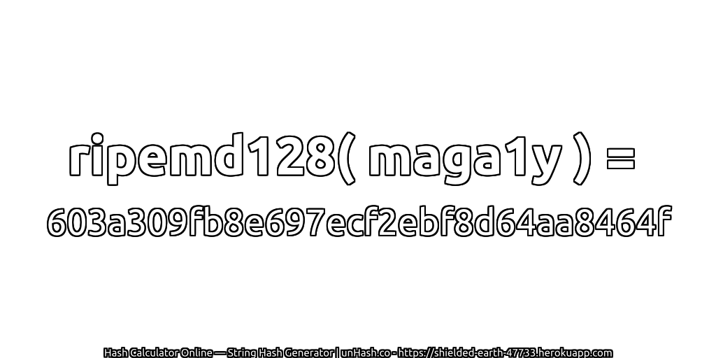 ripemd128( maga1y ) = 603a309fb8e697ecf2ebf8d64aa8464f | unHash.co
