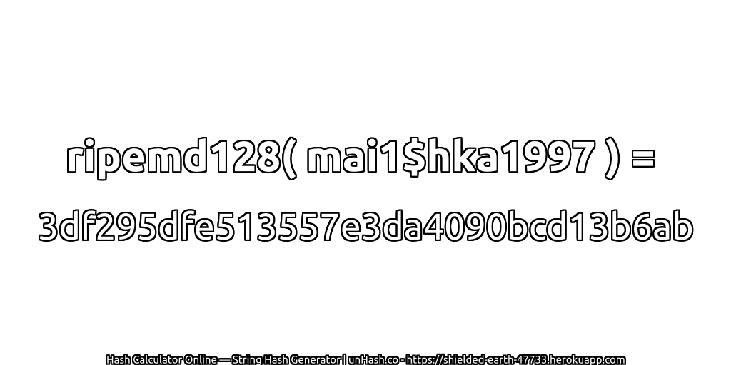 ripemd128( mai1$hka1997 ) = 3df295dfe513557e3da4090bcd13b6ab | unHash.co