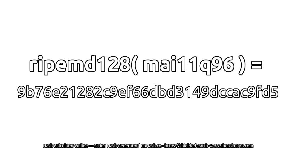 ripemd128( mai11q96 ) = 9b76e21282c9ef66dbd3149dccac9fd5 | unHash.co