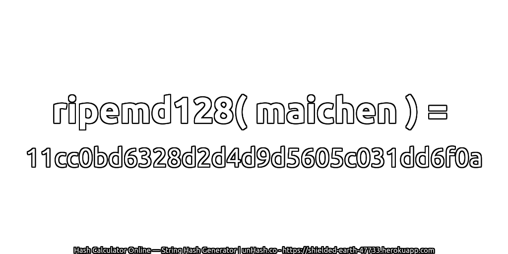 ripemd128( maichen ) = 11cc0bd6328d2d4d9d5605c031dd6f0a | unHash.co