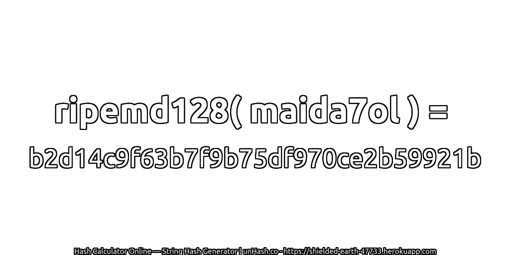 ripemd128( maida7ol ) = b2d14c9f63b7f9b75df970ce2b59921b | unHash.co